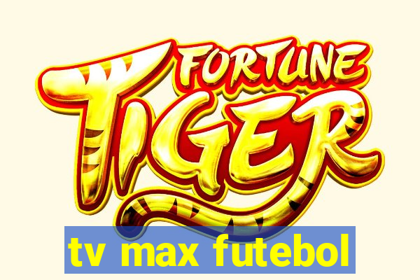 tv max futebol