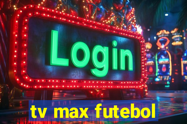 tv max futebol