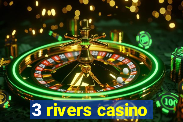 3 rivers casino