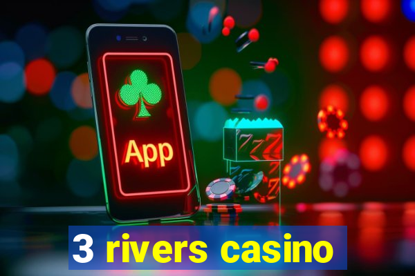 3 rivers casino