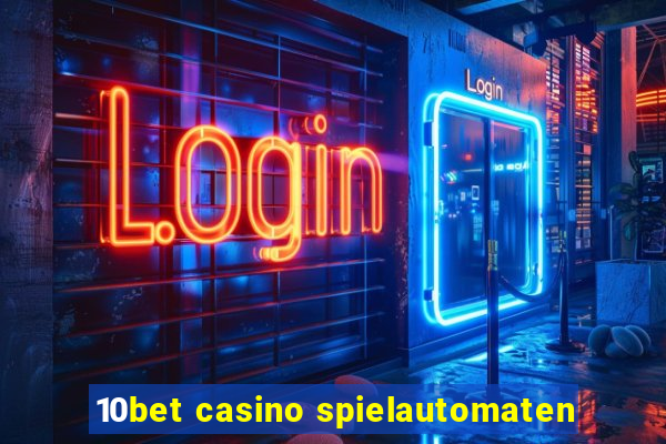 10bet casino spielautomaten