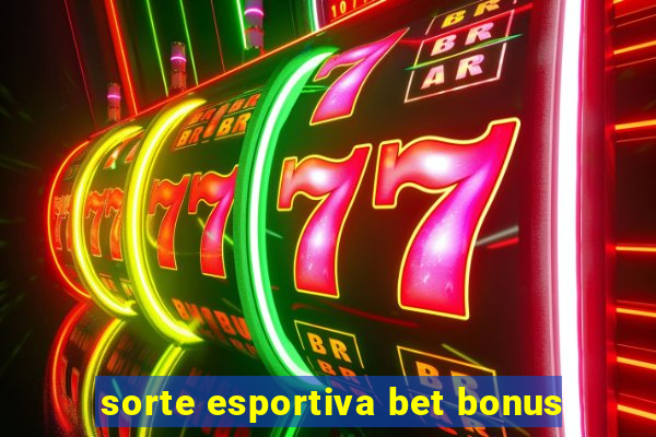 sorte esportiva bet bonus