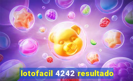 lotofacil 4242 resultado