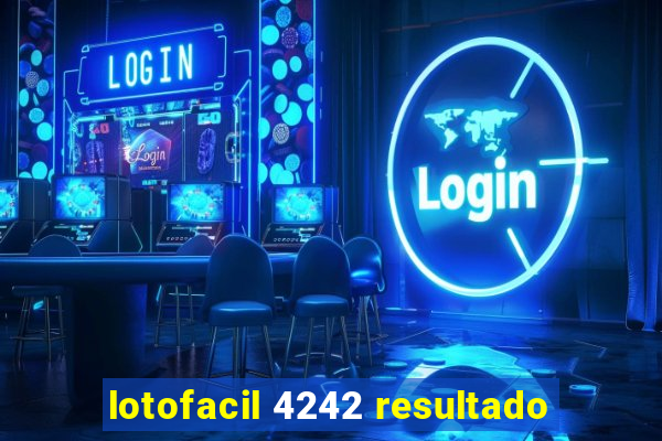 lotofacil 4242 resultado