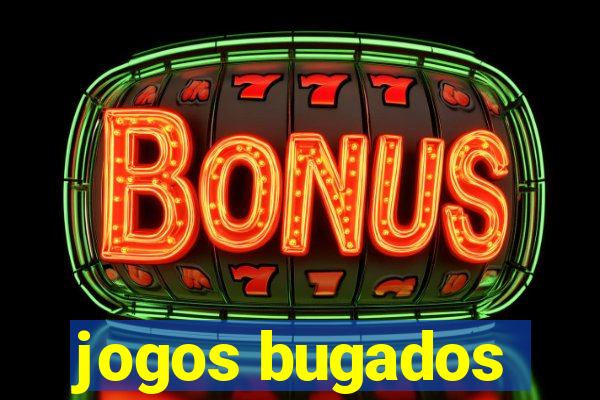 jogos bugados