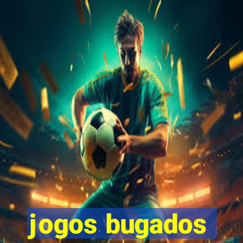 jogos bugados