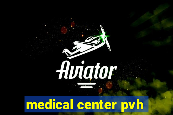 medical center pvh