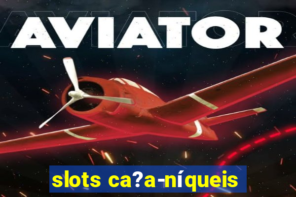 slots ca?a-níqueis