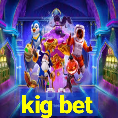 kig bet