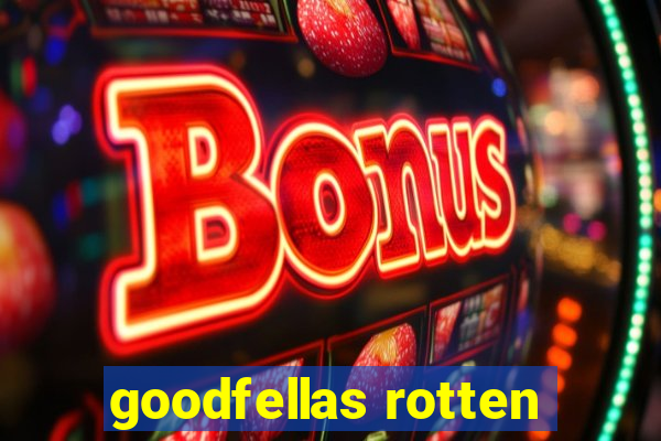 goodfellas rotten