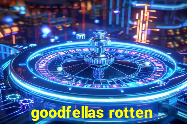 goodfellas rotten