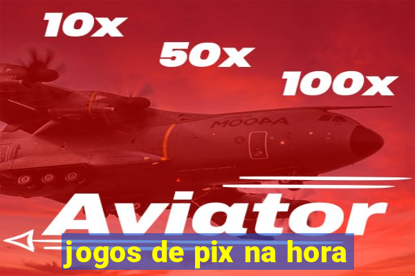 jogos de pix na hora