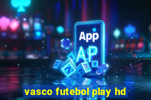 vasco futebol play hd