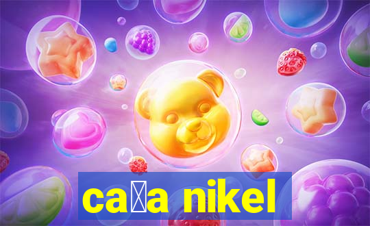 ca莽a nikel