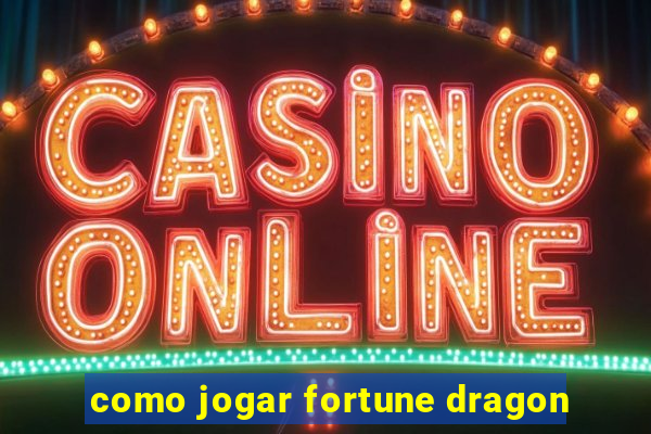 como jogar fortune dragon