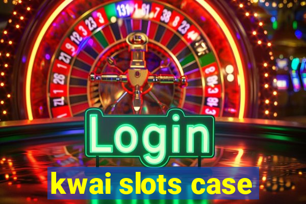 kwai slots case