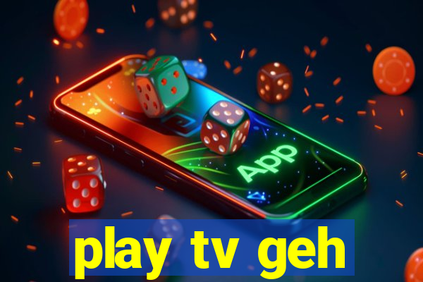 play tv geh