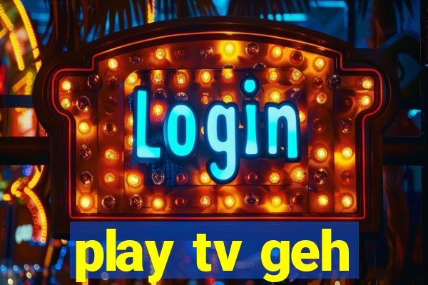 play tv geh