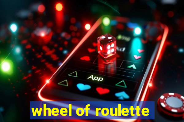 wheel of roulette