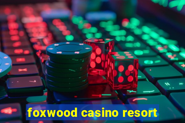 foxwood casino resort