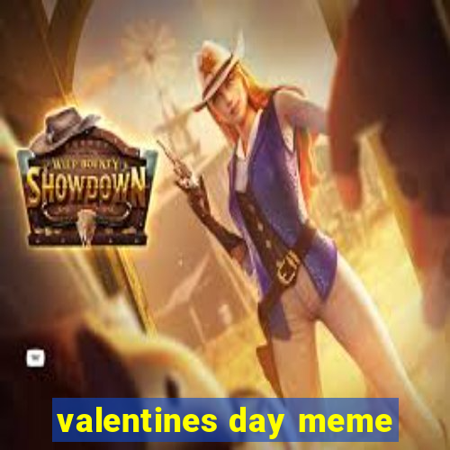 valentines day meme