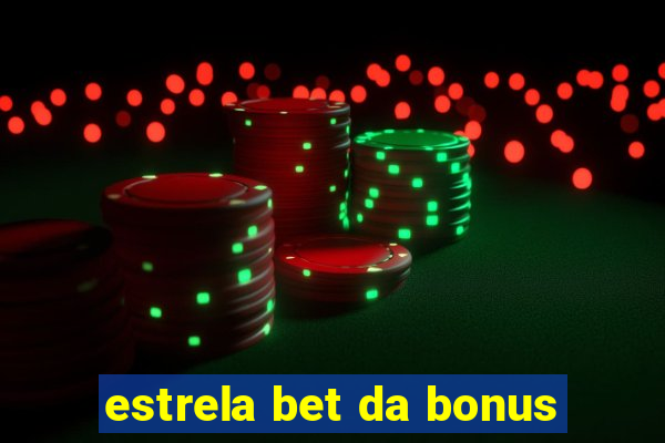 estrela bet da bonus