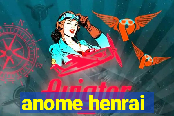 anome henrai