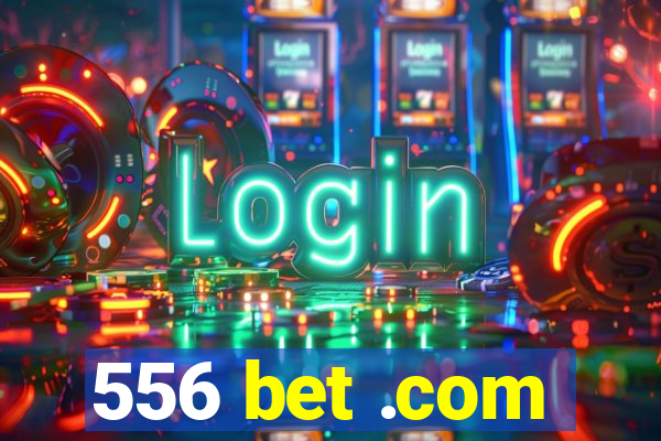 556 bet .com