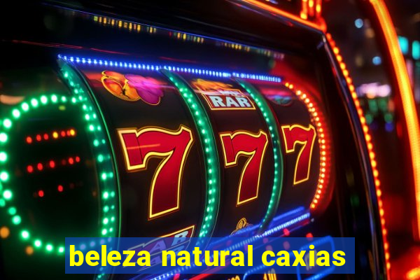 beleza natural caxias