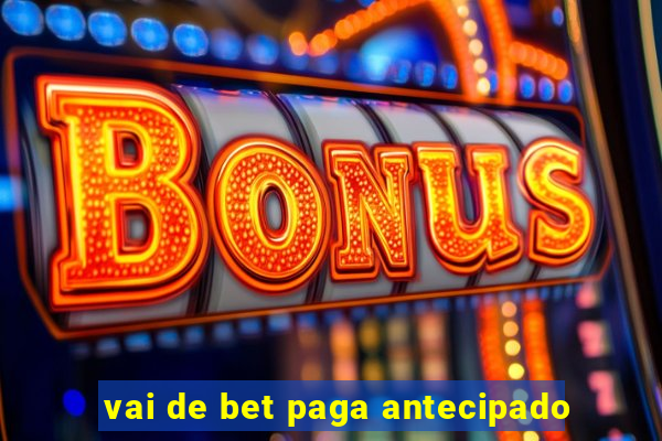 vai de bet paga antecipado