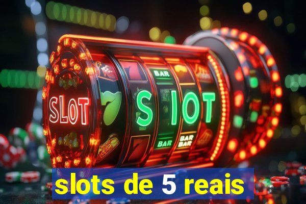 slots de 5 reais