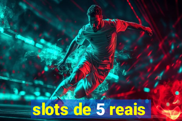 slots de 5 reais