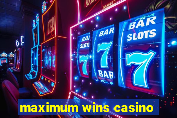 maximum wins casino