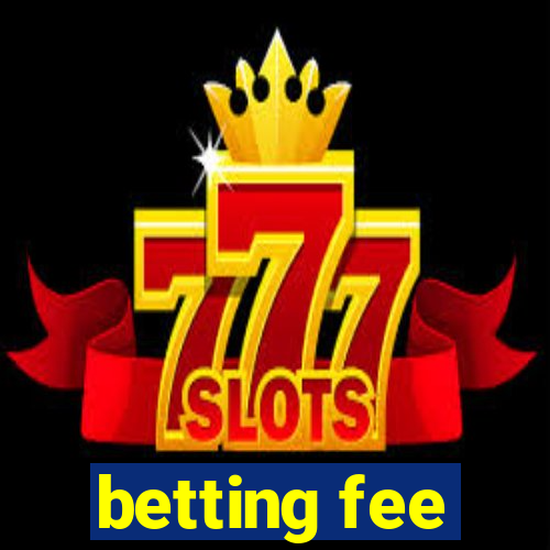 betting fee