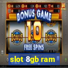 slot 8gb ram