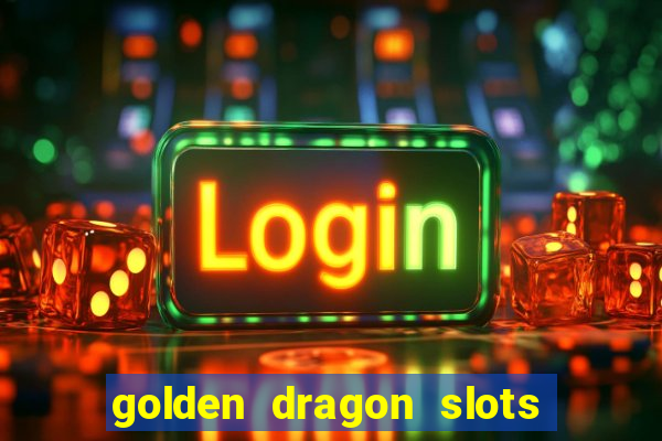 golden dragon slots jili pro