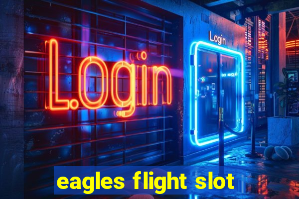 eagles flight slot