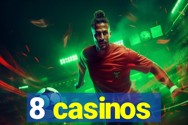 8 casinos