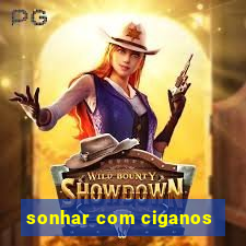 sonhar com ciganos