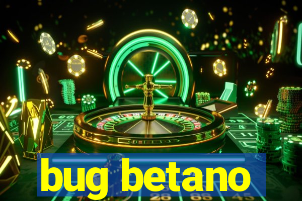 bug betano