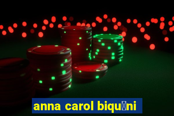 anna carol biqu铆ni