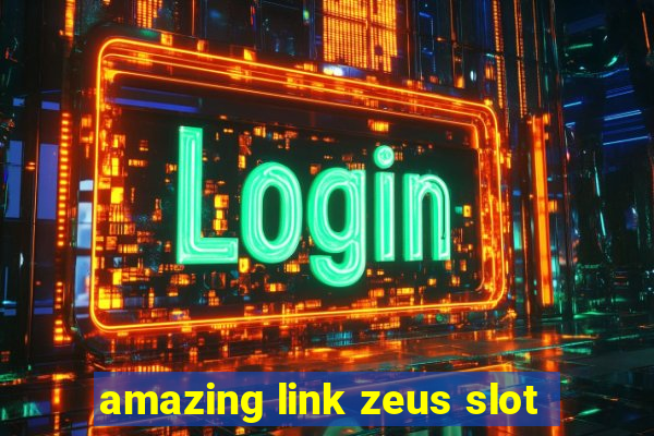 amazing link zeus slot