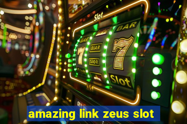 amazing link zeus slot