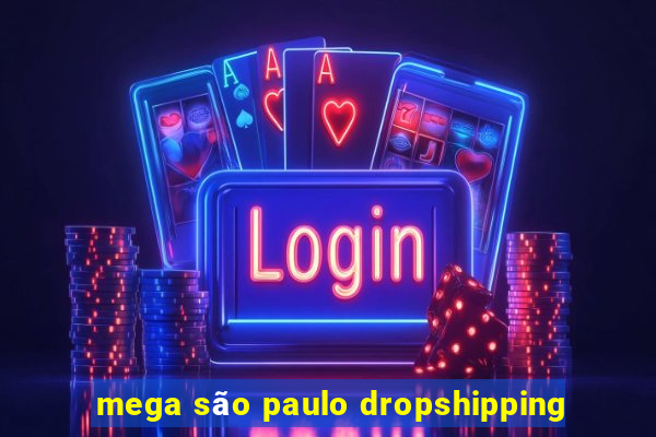 mega são paulo dropshipping