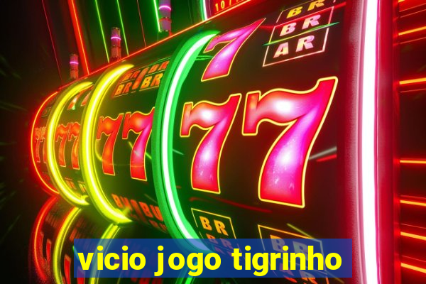 vicio jogo tigrinho