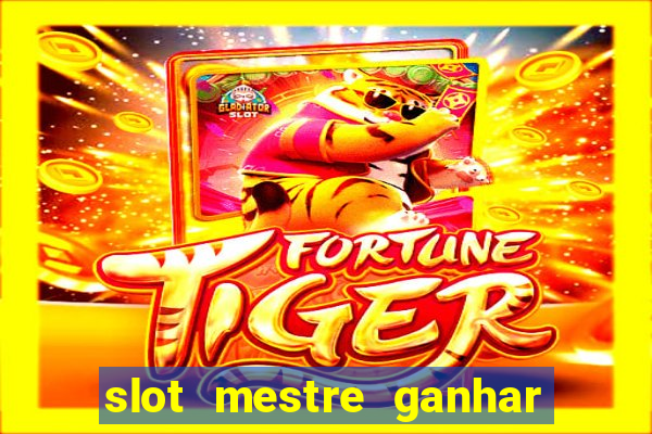 slot mestre ganhar dinheiro real