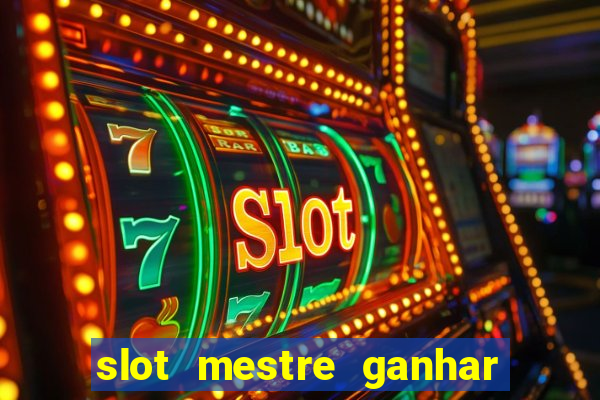 slot mestre ganhar dinheiro real