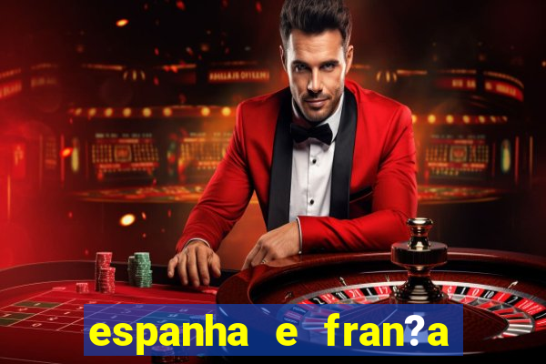 espanha e fran?a ao vivo