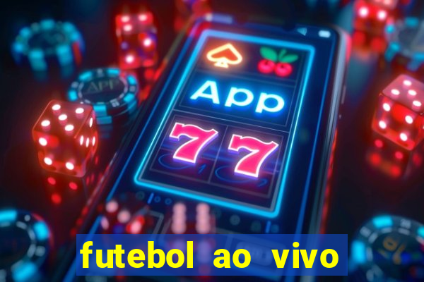 futebol ao vivo online futemax