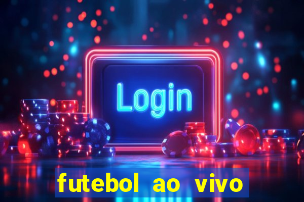 futebol ao vivo online futemax